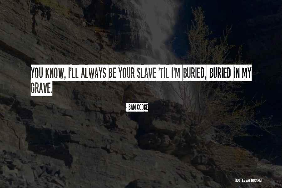 Be My Slave Quotes By Sam Cooke Be My Slave Quotes By Sam Cooke