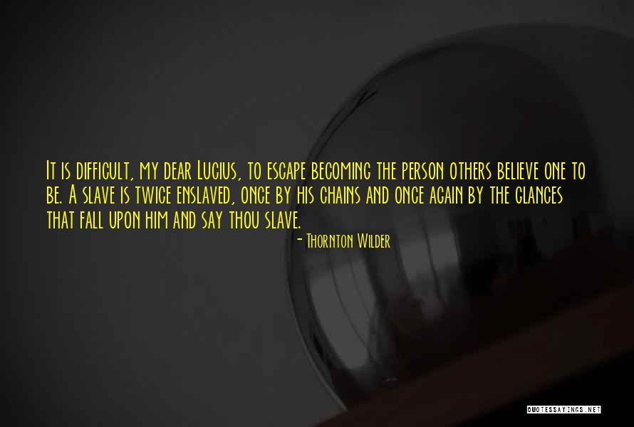 Be My Slave Quotes By Thornton Wilder Be My Slave Quotes By Thornton Wilder