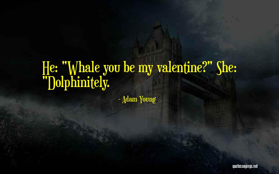 Be My Valentine Quotes By Adam Young Be My Valentine Quotes By Adam Young