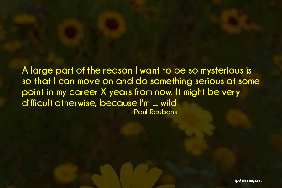Be Mysterious Quotes By Paul Reubens Be Mysterious Quotes By Paul Reubens