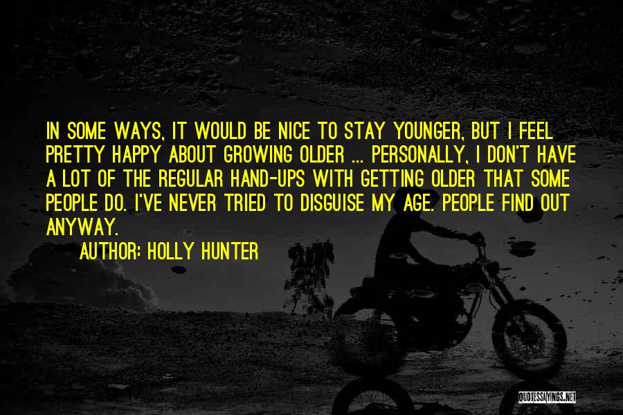 Be Nice Anyway Quotes By Holly Hunter