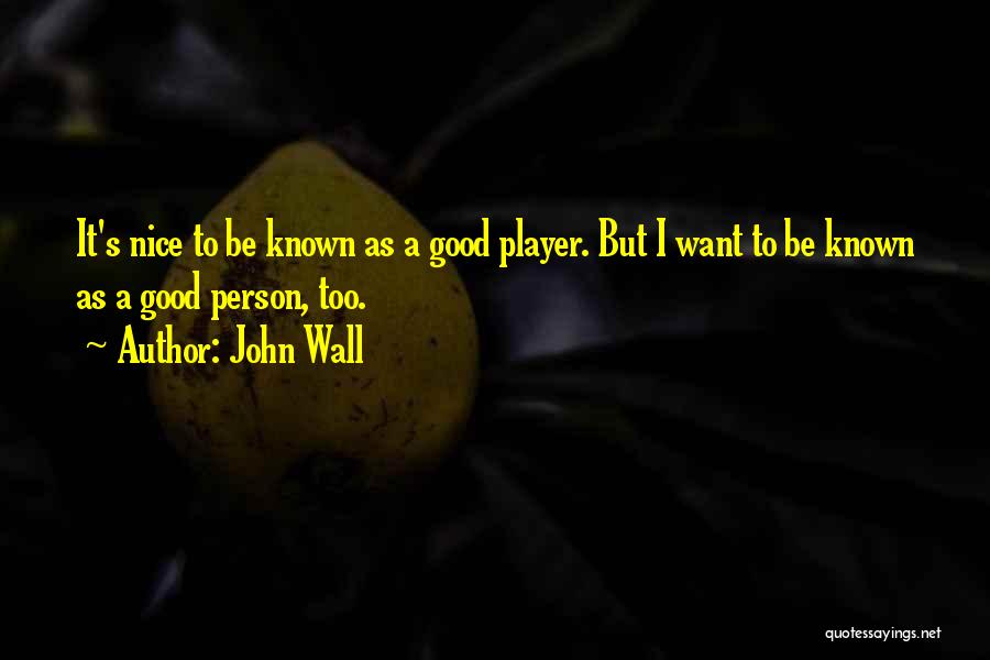 Be Nice Person Quotes By John Wall