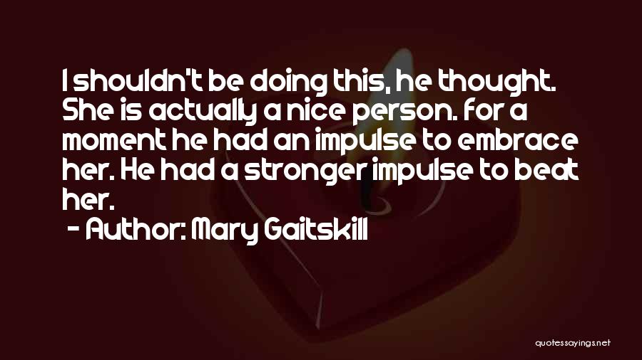 Be Nice Person Quotes By Mary Gaitskill