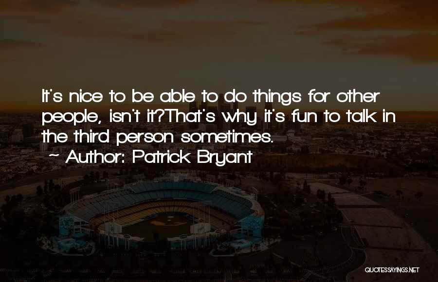 Be Nice Person Quotes By Patrick Bryant