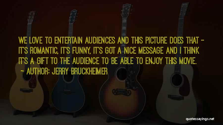 Be Nice Picture Quotes By Jerry Bruckheimer