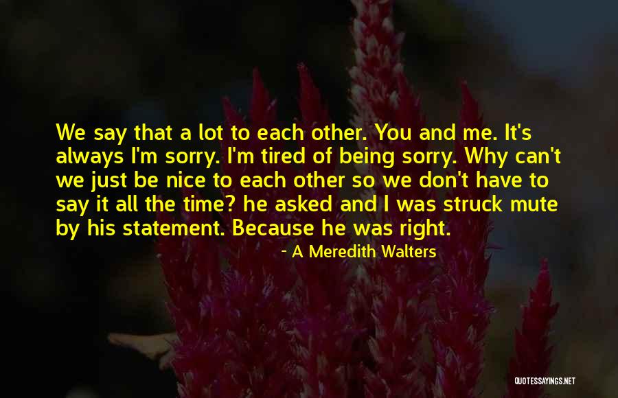 Be Nice To Each Other Quotes By A Meredith Walters Be Nice To Each Other Quotes By A Meredith Walters