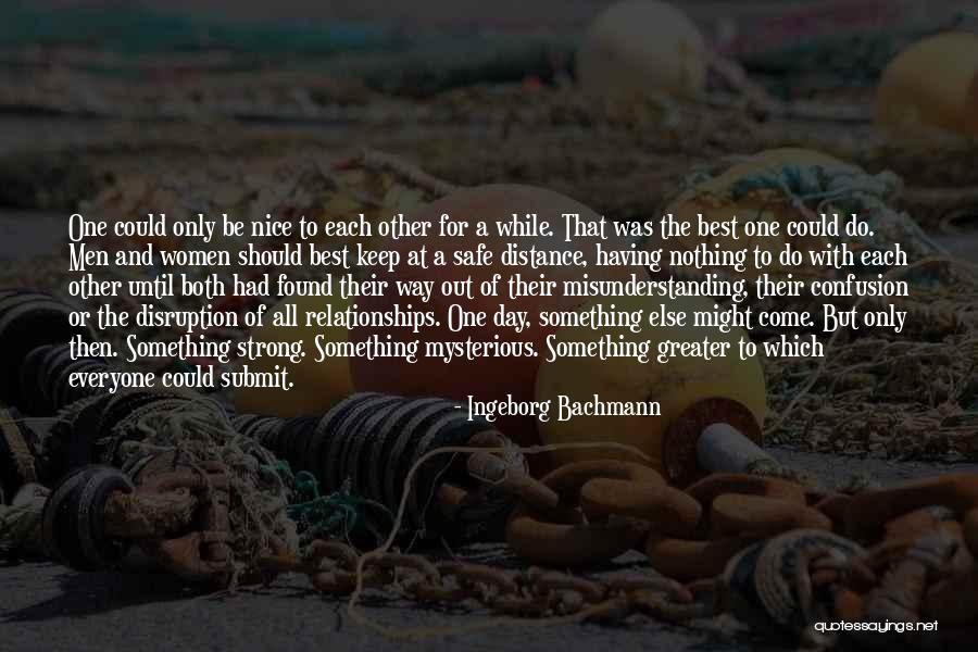 Be Nice To Each Other Quotes By Ingeborg Bachmann Be Nice To Each Other Quotes By Ingeborg Bachmann
