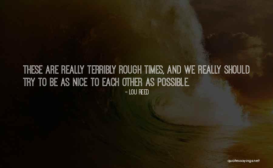 Be Nice To Each Other Quotes By Lou Reed Be Nice To Each Other Quotes By Lou Reed