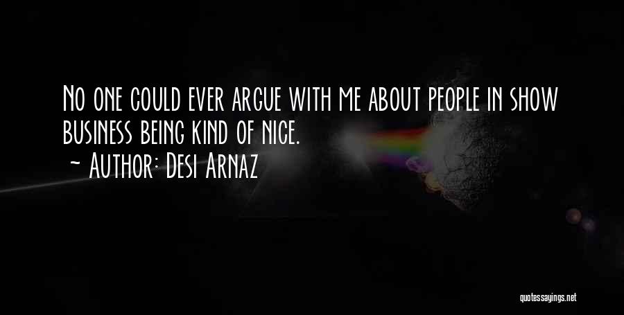 Be Nice With Me Quotes By Desi Arnaz