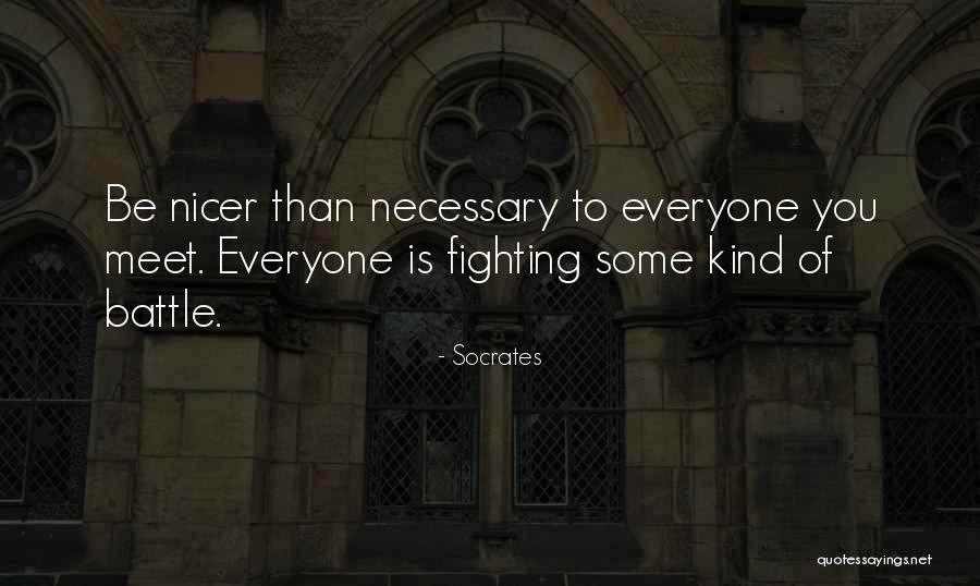 Be Nicer Quotes By Socrates Be Nicer Quotes By Socrates