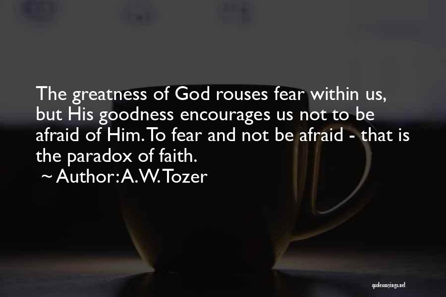 Be Not Afraid Of Greatness Quotes By A.W. Tozer