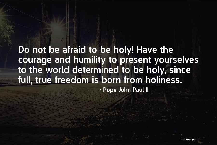 Be Not Afraid Pope John Paul Quotes By Pope John Paul II Be Not Afraid Pope John Paul Quotes By Pope John Paul II