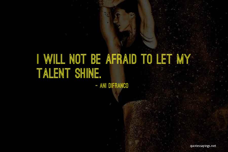 Be Not Afraid Quotes By Ani DiFranco Be Not Afraid Quotes By Ani DiFranco