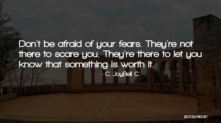 Be Not Afraid Quotes By C. JoyBell C.