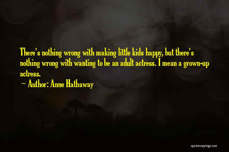 Be Nothing But Happy Quotes By Anne Hathaway