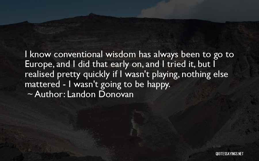 Be Nothing But Happy Quotes By Landon Donovan