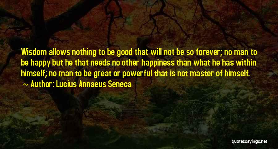 Be Nothing But Happy Quotes By Lucius Annaeus Seneca