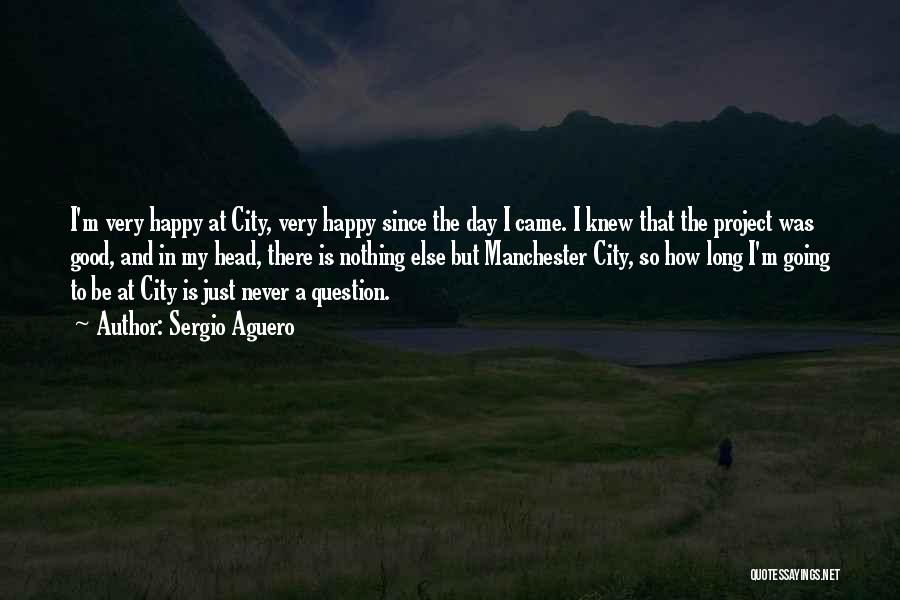 Be Nothing But Happy Quotes By Sergio Aguero