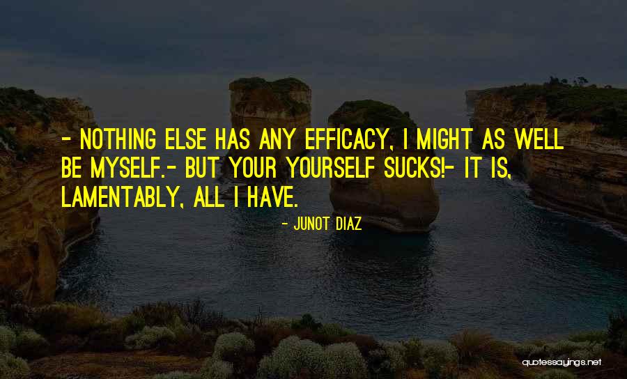 Be Nothing But Yourself Quotes By Junot Diaz