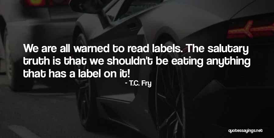Be Nutrition Quotes By T.C. Fry Be Nutrition Quotes By T.C. Fry