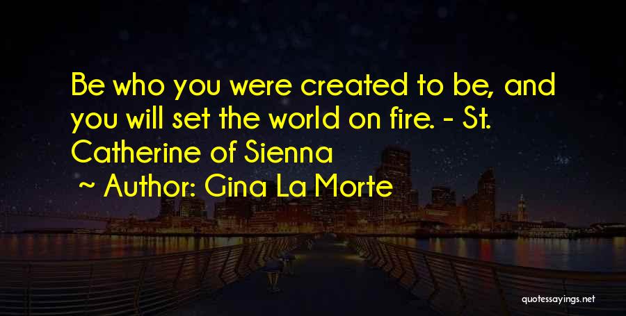 Be On Fire Quotes By Gina La Morte