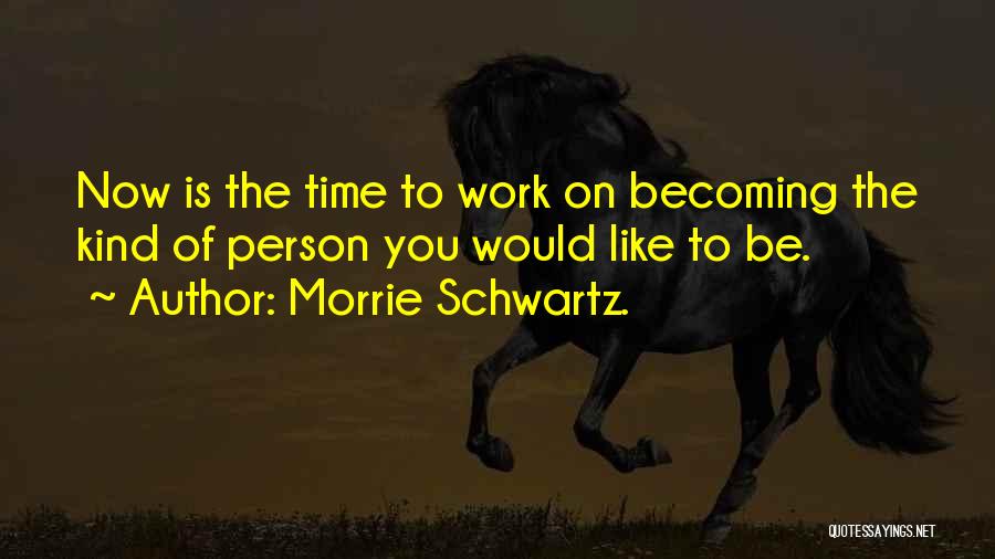 Be On Time To Work Quotes By Morrie Schwartz.