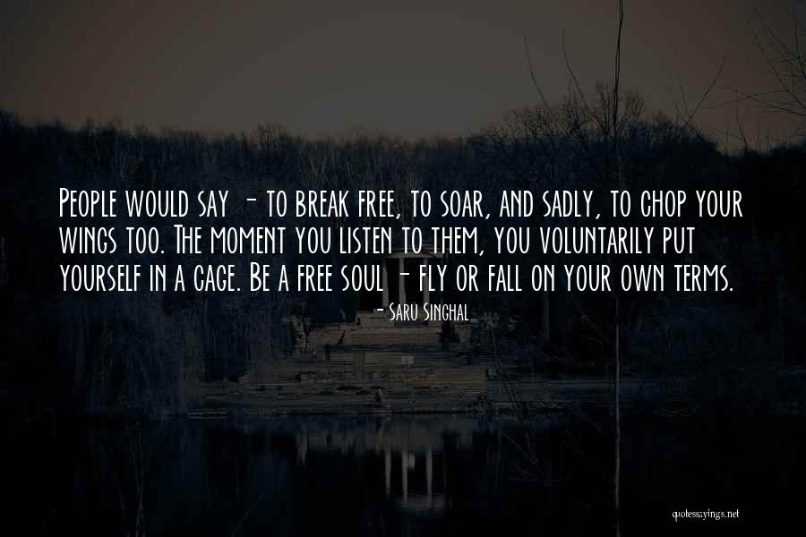 Be On Your Own Terms Quotes By Saru Singhal Be On Your Own Terms Quotes By Saru Singhal