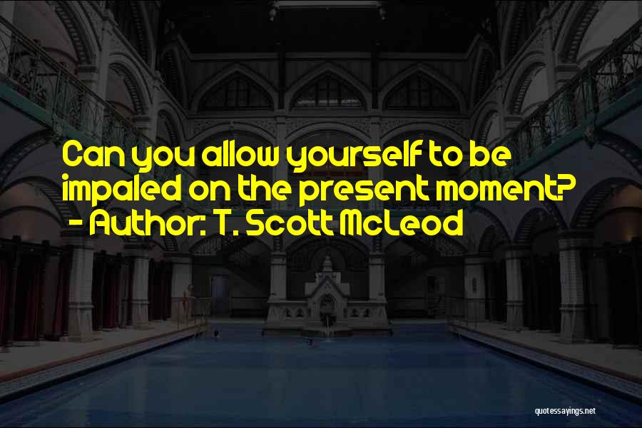 Be On Yourself Quotes By T. Scott McLeod