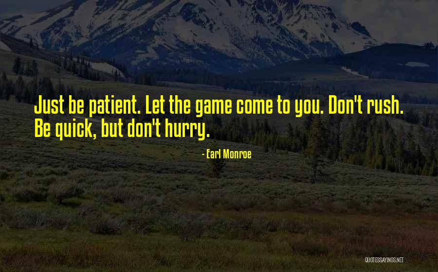 Be Patient Quotes By Earl Monroe Be Patient Quotes By Earl Monroe