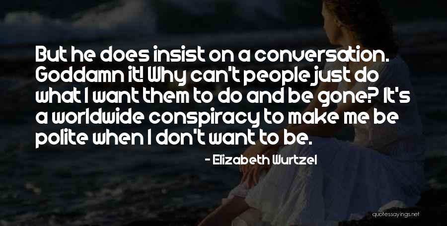 Be Polite Quotes By Elizabeth Wurtzel Be Polite Quotes By Elizabeth Wurtzel