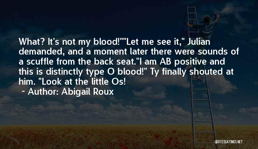 Be Positive Blood Type Quotes By Abigail Roux