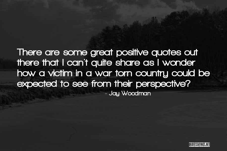Be Positive Quotes Quotes By Jay Woodman Be Positive Quotes Quotes By Jay Woodman