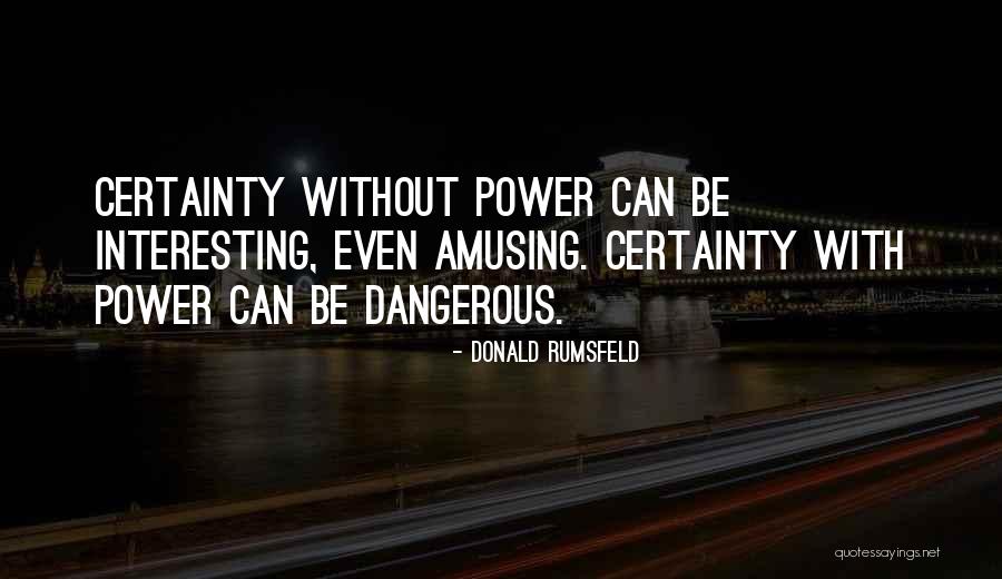 Be Power Quotes By Donald Rumsfeld Be Power Quotes By Donald Rumsfeld