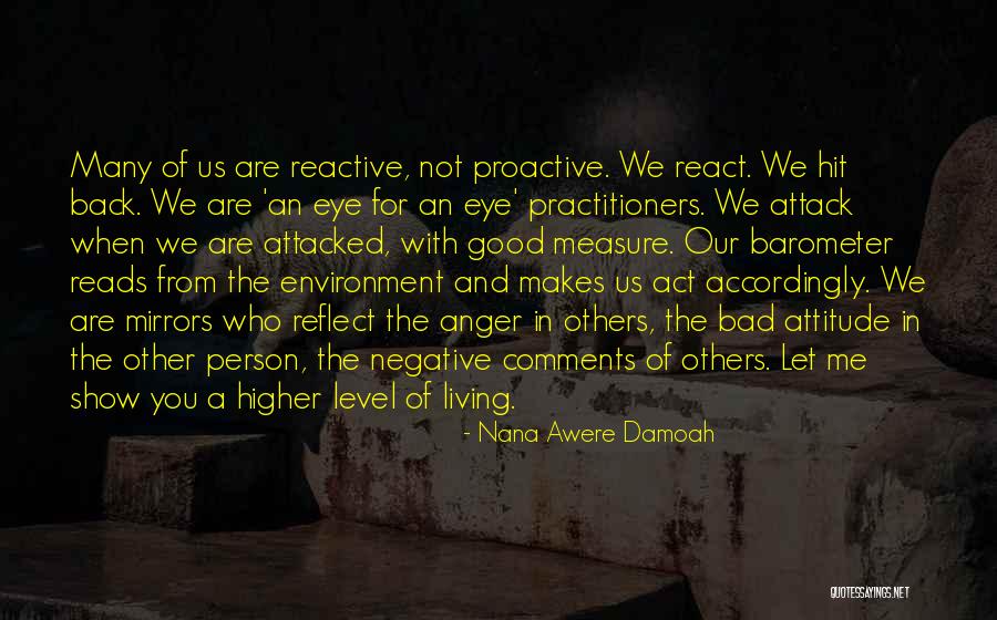 Be Proactive Not Reactive Quotes By Nana Awere Damoah Be Proactive Not Reactive Quotes By Nana Awere Damoah