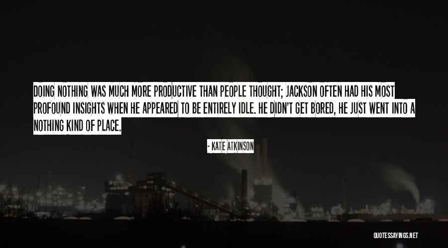 Be Productive Quotes By Kate Atkinson Be Productive Quotes By Kate Atkinson