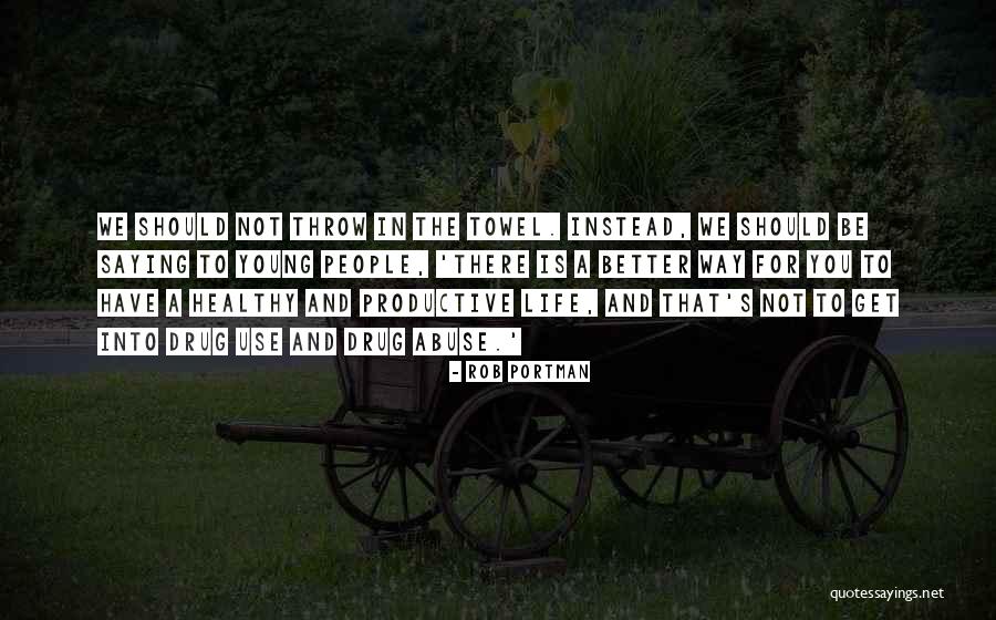 Be Productive Quotes By Rob Portman Be Productive Quotes By Rob Portman