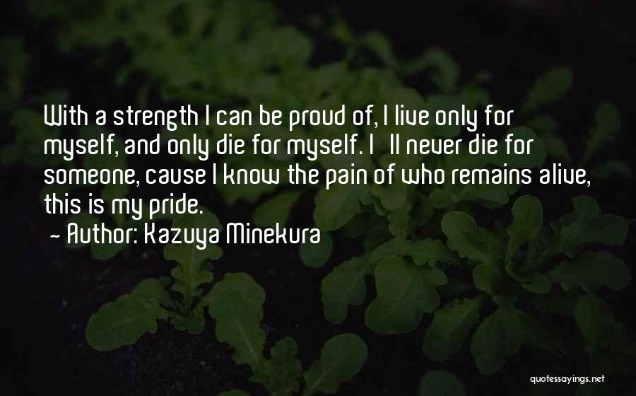 Be Proud Of Who U Are Quotes By Kazuya Minekura