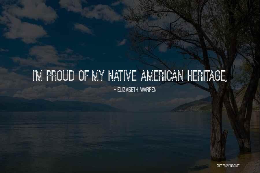 Be Proud Of Your Heritage Quotes By Elizabeth Warren Be Proud Of Your Heritage Quotes By Elizabeth Warren