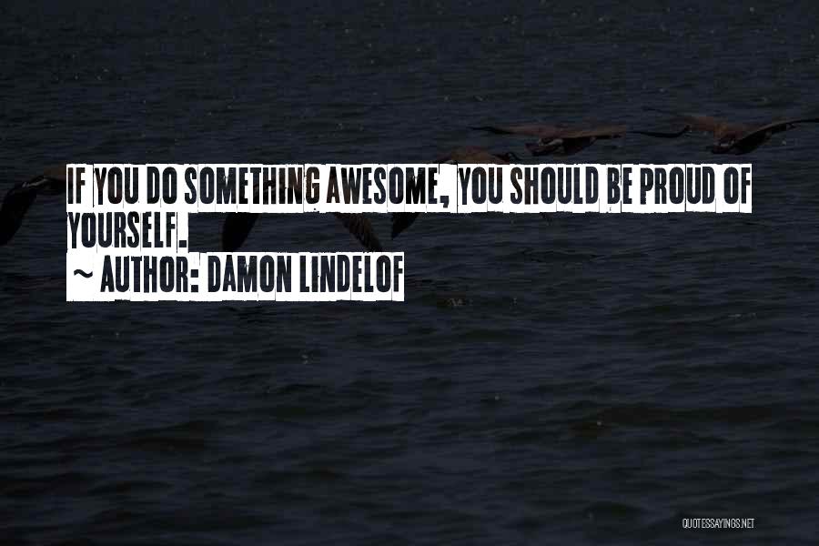 Be Proud Of Yourself Quotes By Damon Lindelof