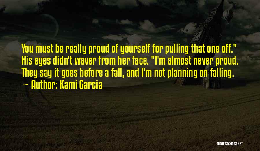 Be Proud Of Yourself Quotes By Kami Garcia