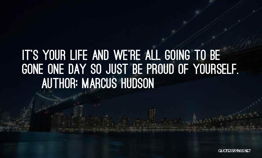 Be Proud Of Yourself Quotes By Marcus Hudson