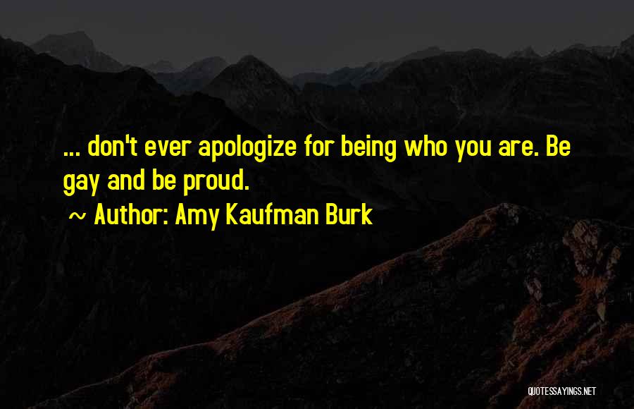 Be Proud Who You Are Quotes By Amy Kaufman Burk