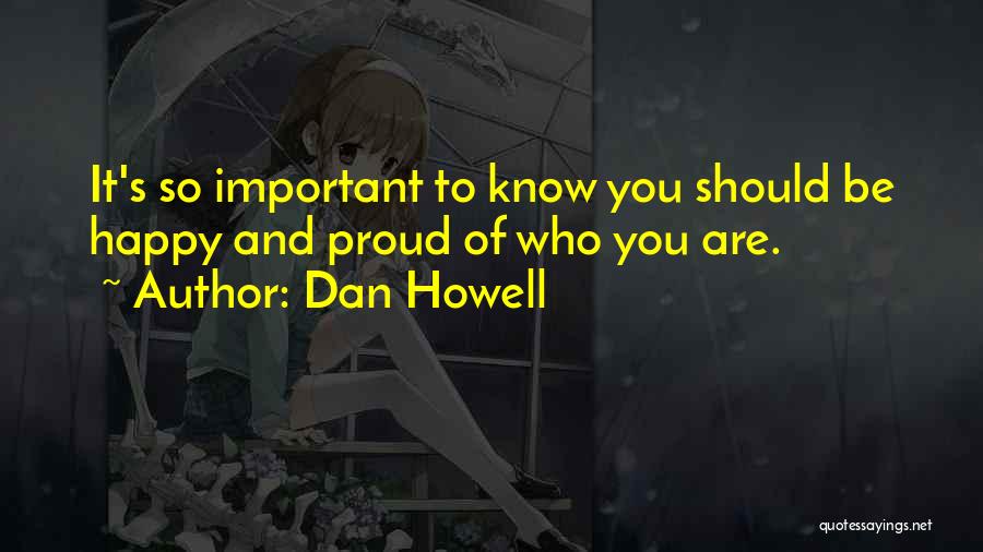 Be Proud Who You Are Quotes By Dan Howell