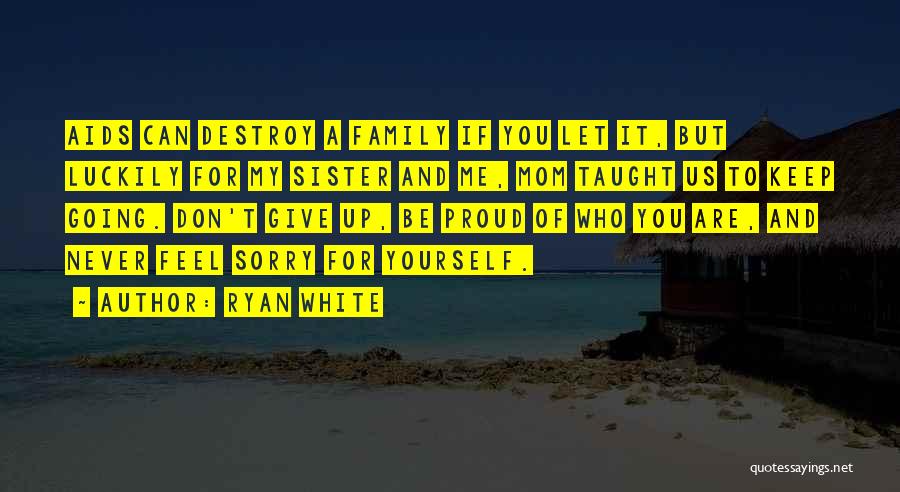 Be Proud Who You Are Quotes By Ryan White