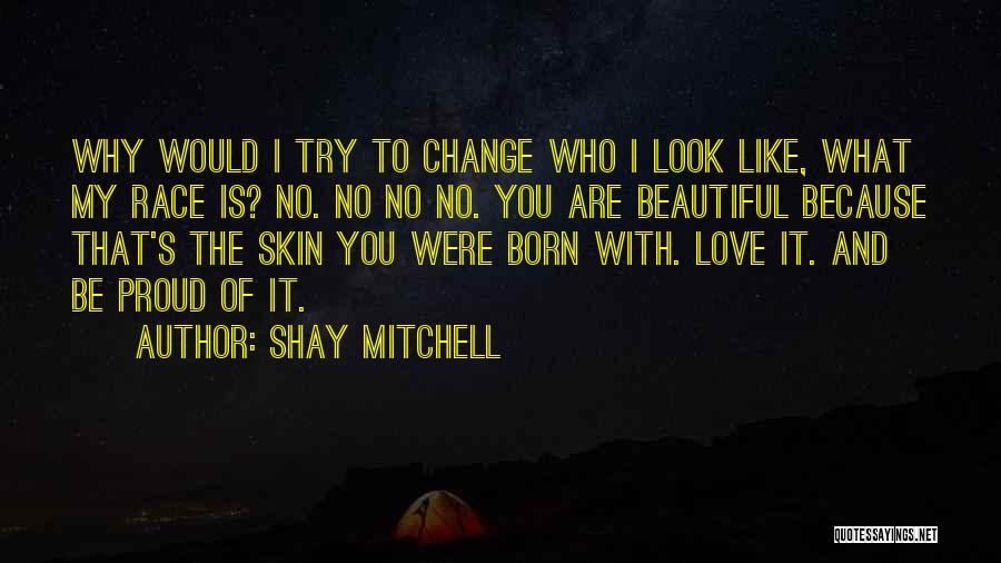 Be Proud Who You Are Quotes By Shay Mitchell