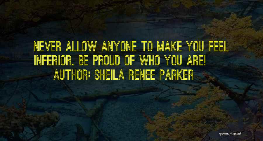 Be Proud Who You Are Quotes By Sheila Renee Parker