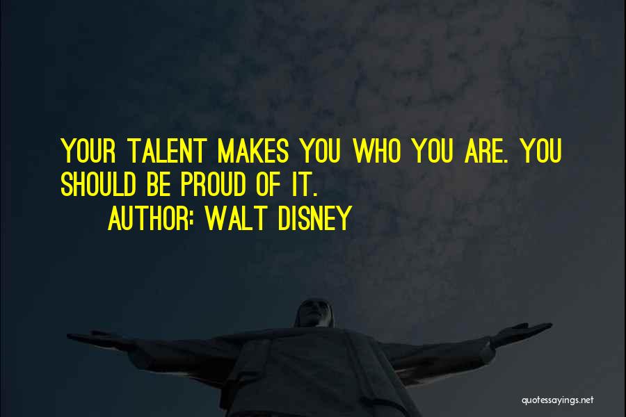 Be Proud Who You Are Quotes By Walt Disney