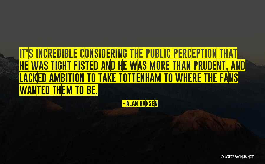 Be Prudent Quotes By Alan Hansen Be Prudent Quotes By Alan Hansen