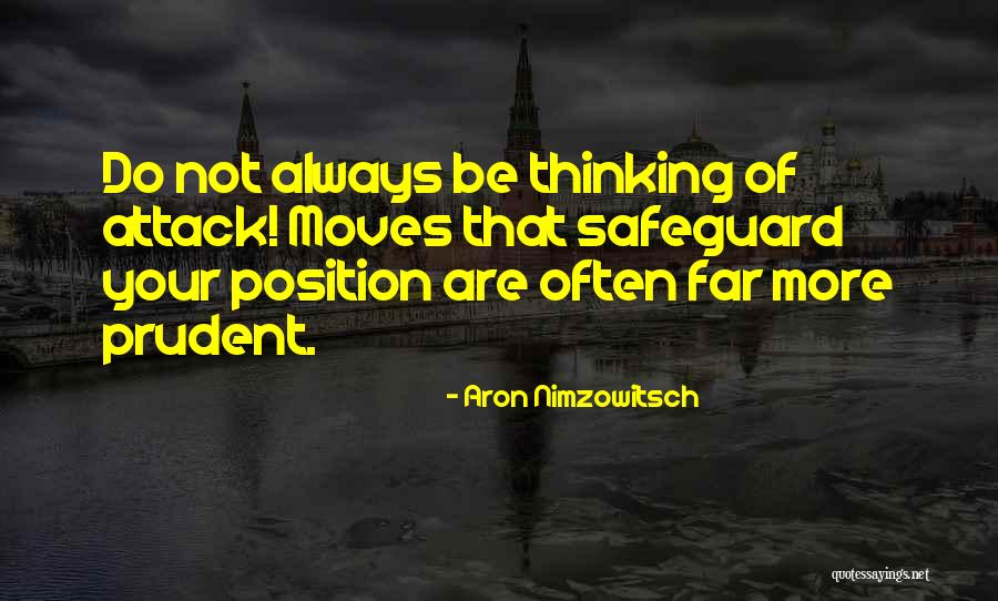 Be Prudent Quotes By Aron Nimzowitsch Be Prudent Quotes By Aron Nimzowitsch