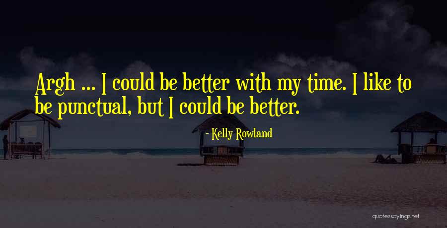 Be Punctual Quotes By Kelly Rowland Be Punctual Quotes By Kelly Rowland